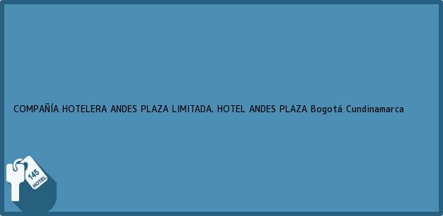 Teléfono, Dirección y otros datos de contacto para COMPAÑÍA HOTELERA ANDES PLAZA LIMITADA. HOTEL ANDES PLAZA, Bogotá, Cundinamarca, Colombia