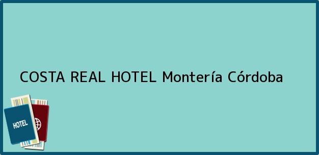 Teléfono, Dirección y otros datos de contacto para COSTA REAL HOTEL, Montería, Córdoba, Colombia