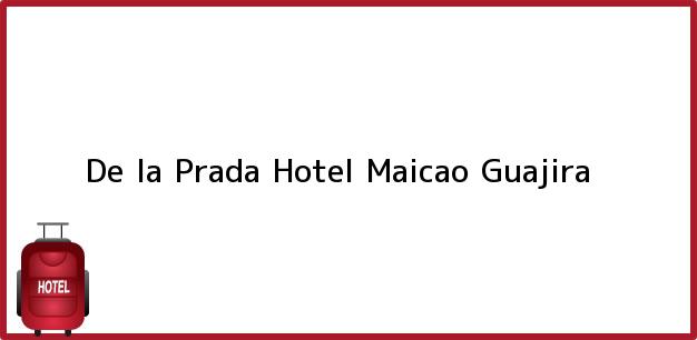 Teléfono, Dirección y otros datos de contacto para De la Prada Hotel, Maicao, Guajira, Colombia