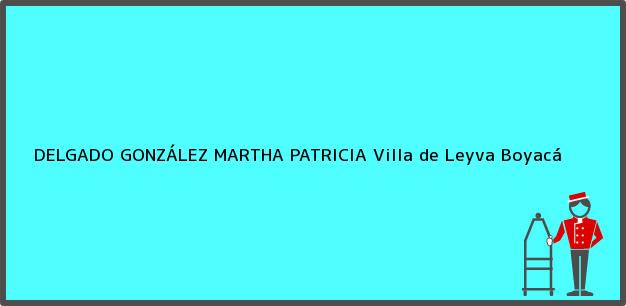 Teléfono, Dirección y otros datos de contacto para DELGADO GONZÁLEZ MARTHA PATRICIA, Villa de Leyva, Boyacá, Colombia