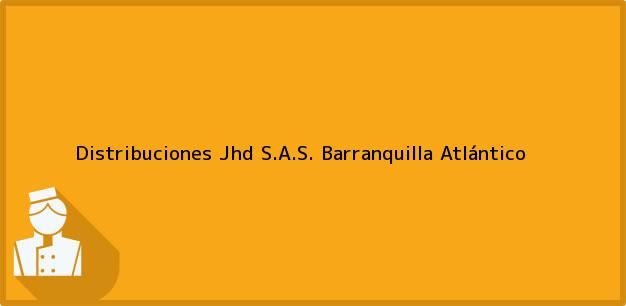 Teléfono, Dirección y otros datos de contacto para Distribuciones Jhd S.A.S., Barranquilla, Atlántico, Colombia