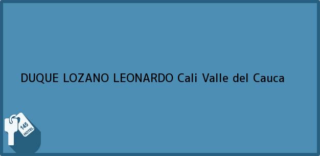 Teléfono, Dirección y otros datos de contacto para DUQUE LOZANO LEONARDO, Cali, Valle del Cauca, Colombia