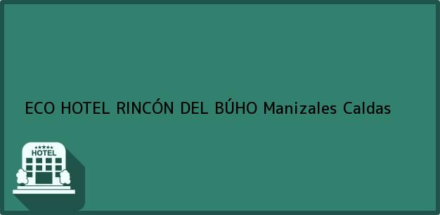 Teléfono, Dirección y otros datos de contacto para ECO HOTEL RINCÓN DEL BÚHO, Manizales, Caldas, Colombia