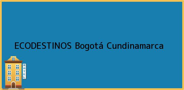 Teléfono, Dirección y otros datos de contacto para ECODESTINOS, Bogotá, Cundinamarca, Colombia