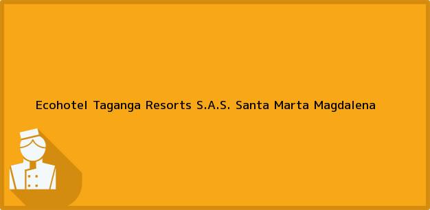 Teléfono, Dirección y otros datos de contacto para Ecohotel Taganga Resorts S.A.S., Santa Marta, Magdalena, Colombia