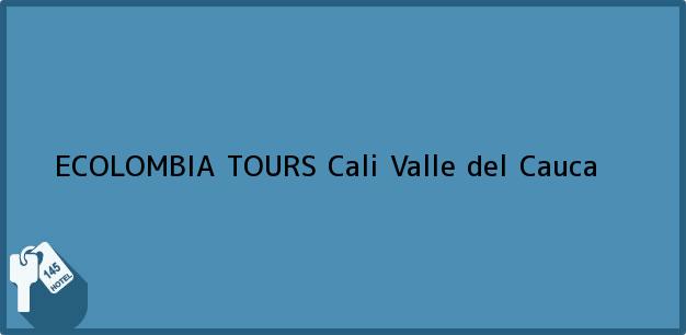Teléfono, Dirección y otros datos de contacto para ECOLOMBIA TOURS, Cali, Valle del Cauca, Colombia