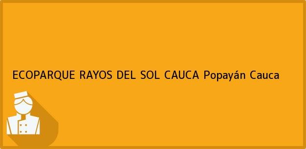 Teléfono, Dirección y otros datos de contacto para ECOPARQUE RAYOS DEL SOL CAUCA, Popayán, Cauca, Colombia