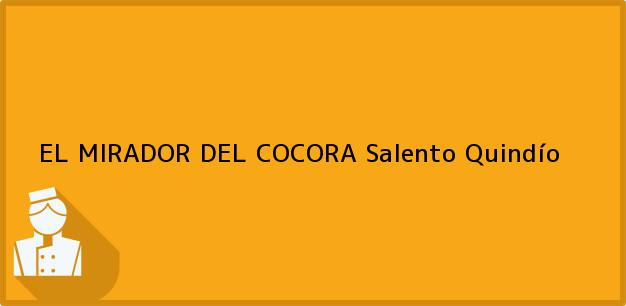 Teléfono, Dirección y otros datos de contacto para EL MIRADOR DEL COCORA, Salento, Quindío, Colombia