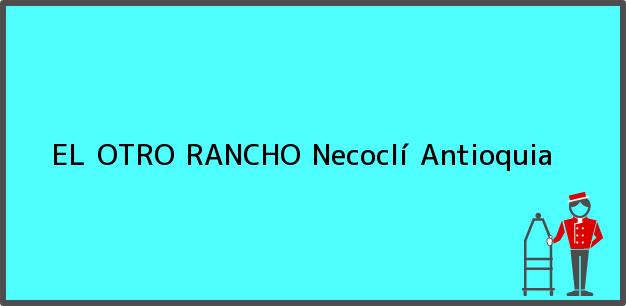 Teléfono, Dirección y otros datos de contacto para EL OTRO RANCHO, Necoclí, Antioquia, Colombia