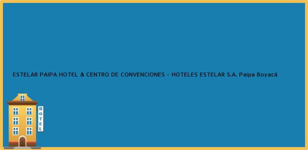 Teléfono, Dirección y otros datos de contacto para ESTELAR PAIPA HOTEL & CENTRO DE CONVENCIONES - HOTELES ESTELAR S.A., Paipa, Boyacá, Colombia