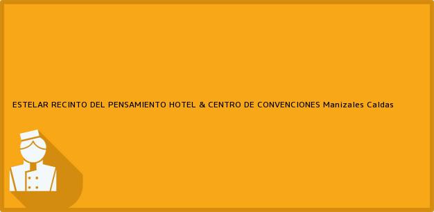 Teléfono, Dirección y otros datos de contacto para ESTELAR RECINTO DEL PENSAMIENTO HOTEL & CENTRO DE CONVENCIONES, Manizales, Caldas, Colombia