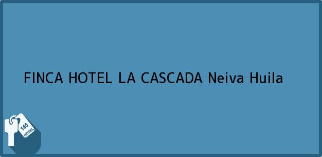 Teléfono, Dirección y otros datos de contacto para FINCA HOTEL LA CASCADA, Neiva, Huila, Colombia