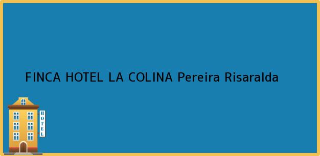 Teléfono, Dirección y otros datos de contacto para FINCA HOTEL LA COLINA, Pereira, Risaralda, Colombia