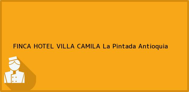 Teléfono, Dirección y otros datos de contacto para FINCA HOTEL VILLA CAMILA, La Pintada, Antioquia, Colombia