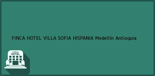 Teléfono, Dirección y otros datos de contacto para FINCA HOTEL VILLA SOFIA HISPANIA, Medellín, Antioquia, Colombia