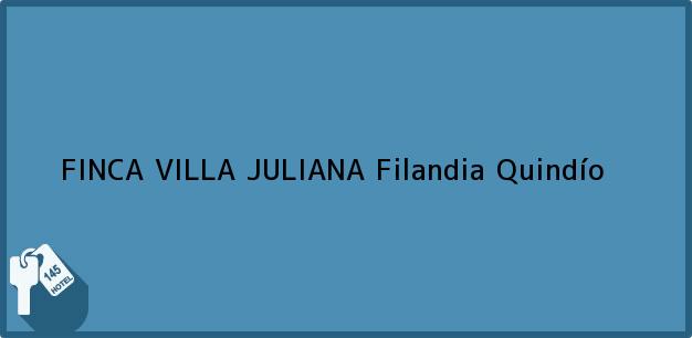 Teléfono, Dirección y otros datos de contacto para FINCA VILLA JULIANA, Filandia, Quindío, Colombia