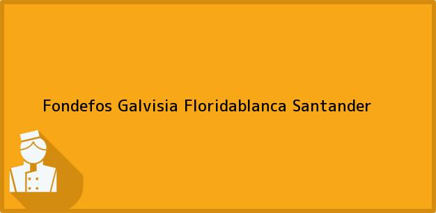Teléfono, Dirección y otros datos de contacto para Fondefos Galvisia, Floridablanca, Santander, Colombia