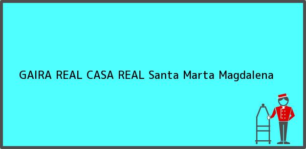 Teléfono, Dirección y otros datos de contacto para GAIRA REAL CASA REAL, Santa Marta, Magdalena, Colombia