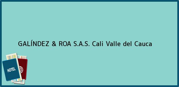Teléfono, Dirección y otros datos de contacto para GALÍNDEZ & ROA S.A.S., Cali, Valle del Cauca, Colombia