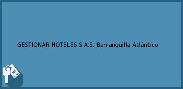 Teléfono, Dirección y otros datos de contacto para GESTIONAR HOTELES S.A.S., Barranquilla, Atlántico, Colombia