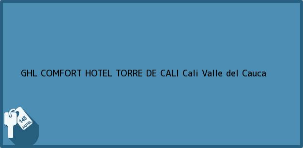 Teléfono, Dirección y otros datos de contacto para GHL COMFORT HOTEL TORRE DE CALI, Cali, Valle del Cauca, Colombia