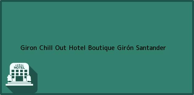 Teléfono, Dirección y otros datos de contacto para Giron Chill Out Hotel Boutique, Girón, Santander, Colombia