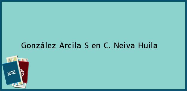Teléfono, Dirección y otros datos de contacto para González Arcila S en C., Neiva, Huila, Colombia