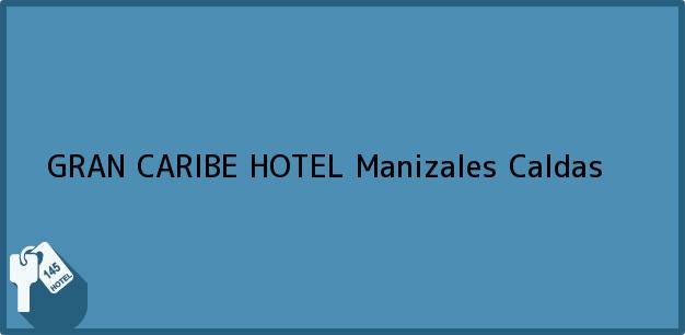 Teléfono, Dirección y otros datos de contacto para GRAN CARIBE HOTEL, Manizales, Caldas, Colombia