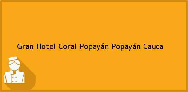 Teléfono, Dirección y otros datos de contacto para Gran Hotel Coral Popayán, Popayán, Cauca, Colombia