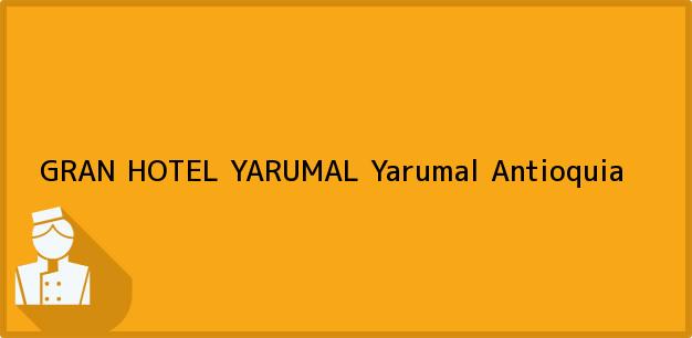 Teléfono, Dirección y otros datos de contacto para GRAN HOTEL YARUMAL, Yarumal, Antioquia, Colombia