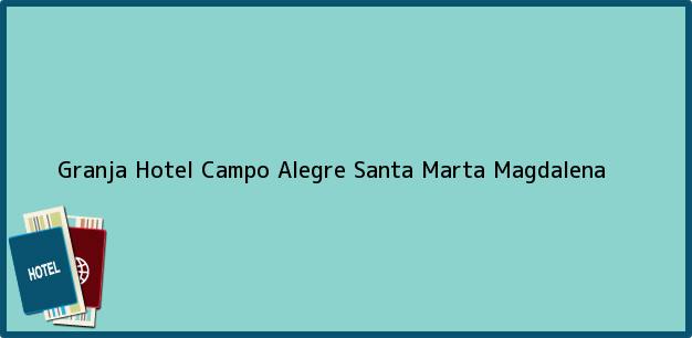 Teléfono, Dirección y otros datos de contacto para Granja Hotel Campo Alegre, Santa Marta, Magdalena, Colombia