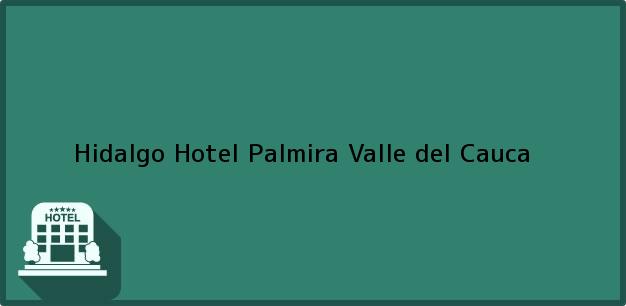 Teléfono, Dirección y otros datos de contacto para Hidalgo Hotel, Palmira, Valle del Cauca, Colombia