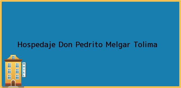 Teléfono, Dirección y otros datos de contacto para Hospedaje Don Pedrito, Melgar, Tolima, Colombia