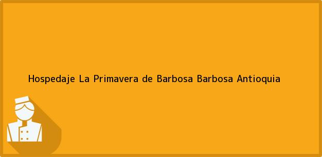 Teléfono, Dirección y otros datos de contacto para Hospedaje La Primavera de Barbosa, Barbosa, Antioquia, Colombia