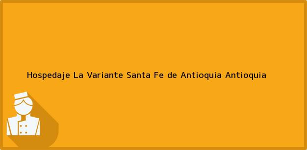 Teléfono, Dirección y otros datos de contacto para Hospedaje La Variante, Santa Fe de Antioquia, Antioquia, Colombia