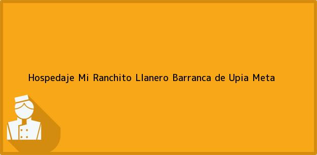 Teléfono, Dirección y otros datos de contacto para Hospedaje Mi Ranchito Llanero, Barranca de Upia, Meta, Colombia
