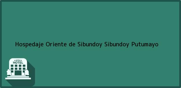 Teléfono, Dirección y otros datos de contacto para Hospedaje Oriente de Sibundoy, Sibundoy, Putumayo, Colombia