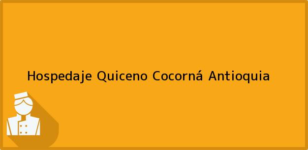 Teléfono, Dirección y otros datos de contacto para Hospedaje Quiceno, Cocorná, Antioquia, Colombia