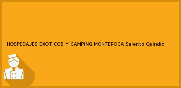 Teléfono, Dirección y otros datos de contacto para HOSPEDAJES EXOTICOS Y CAMPING MONTEROCA, Salento, Quindío, Colombia