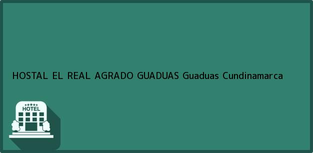 Teléfono, Dirección y otros datos de contacto para HOSTAL EL REAL AGRADO GUADUAS, Guaduas, Cundinamarca, Colombia