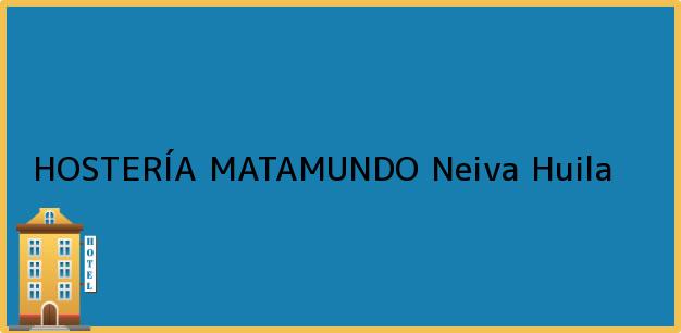 Teléfono, Dirección y otros datos de contacto para HOSTERÍA MATAMUNDO, Neiva, Huila, Colombia