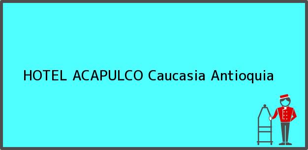 ver datos de contacto para hotel acapulco, caucasia, antioquia, colombia Teléfono, Dirección y otros datos de contacto para HOTEL ACAPULCO, Caucasia, Antioquia, Colombia
