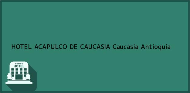 ver datos de contacto para hotel acapulco de caucasia, caucasia, antioquia, colombia Teléfono, Dirección y otros datos de contacto para HOTEL ACAPULCO DE CAUCASIA, Caucasia, Antioquia, Colombia