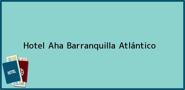 Teléfono, Dirección y otros datos de contacto para Hotel Aha, Barranquilla, Atlántico, Colombia
