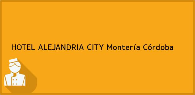Teléfono, Dirección y otros datos de contacto para HOTEL ALEJANDRIA CITY, Montería, Córdoba, Colombia