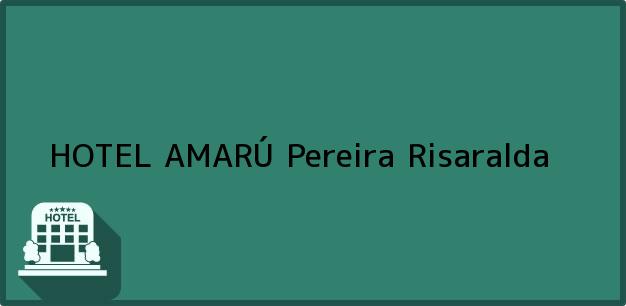 Teléfono, Dirección y otros datos de contacto para HOTEL AMARÚ, Pereira, Risaralda, Colombia