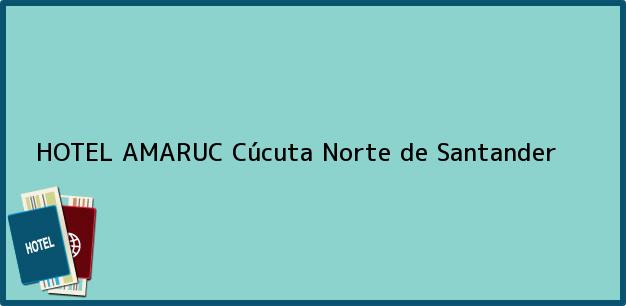Teléfono, Dirección y otros datos de contacto para HOTEL AMARUC, Cúcuta, Norte de Santander, Colombia