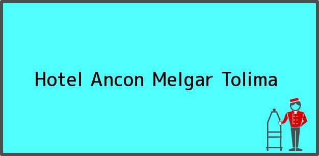 Teléfono, Dirección y otros datos de contacto para Hotel Ancon, Melgar, Tolima, Colombia