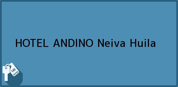 Teléfono, Dirección y otros datos de contacto para HOTEL ANDINO, Neiva, Huila, Colombia
