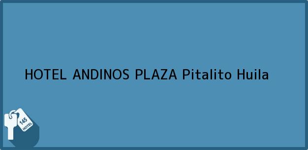 Teléfono, Dirección y otros datos de contacto para HOTEL ANDINOS PLAZA, Pitalito, Huila, Colombia